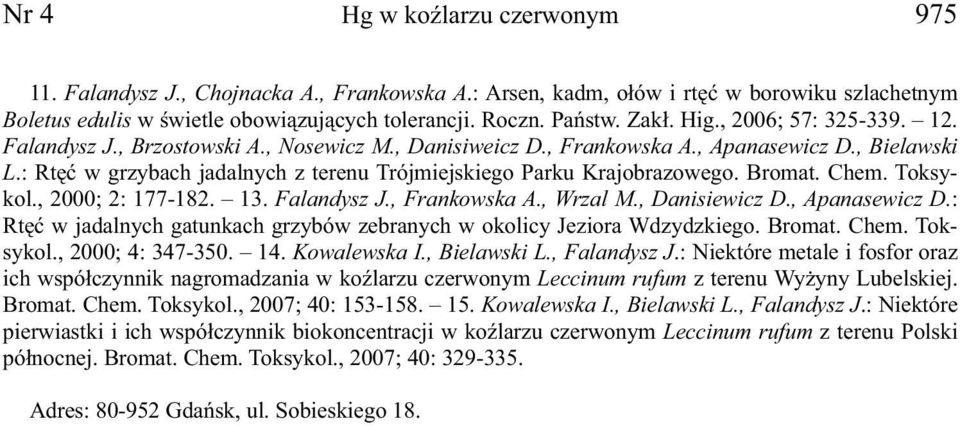 : Rtęć w grzybach jadalnych z terenu Trójmiejskiego Parku Krajobrazowego. Bromat. Chem. Toksykol., 2000; 2: 177-182. 13. Falandysz J., Frankowska A., Wrzal M., Danisiewicz D., Apanasewicz D.