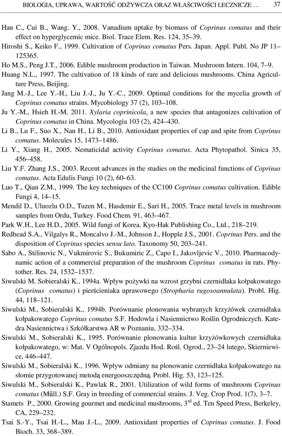 Mushroom Intern. 104, 7 9. Huang N.L., 1997. The cultivation of 18 kinds of rare and delicious mushrooms. China Agriculture Press, Beijing. Jang M.-J., Lee Y.-H., Liu J.-J., Ju Y.-C., 2009.