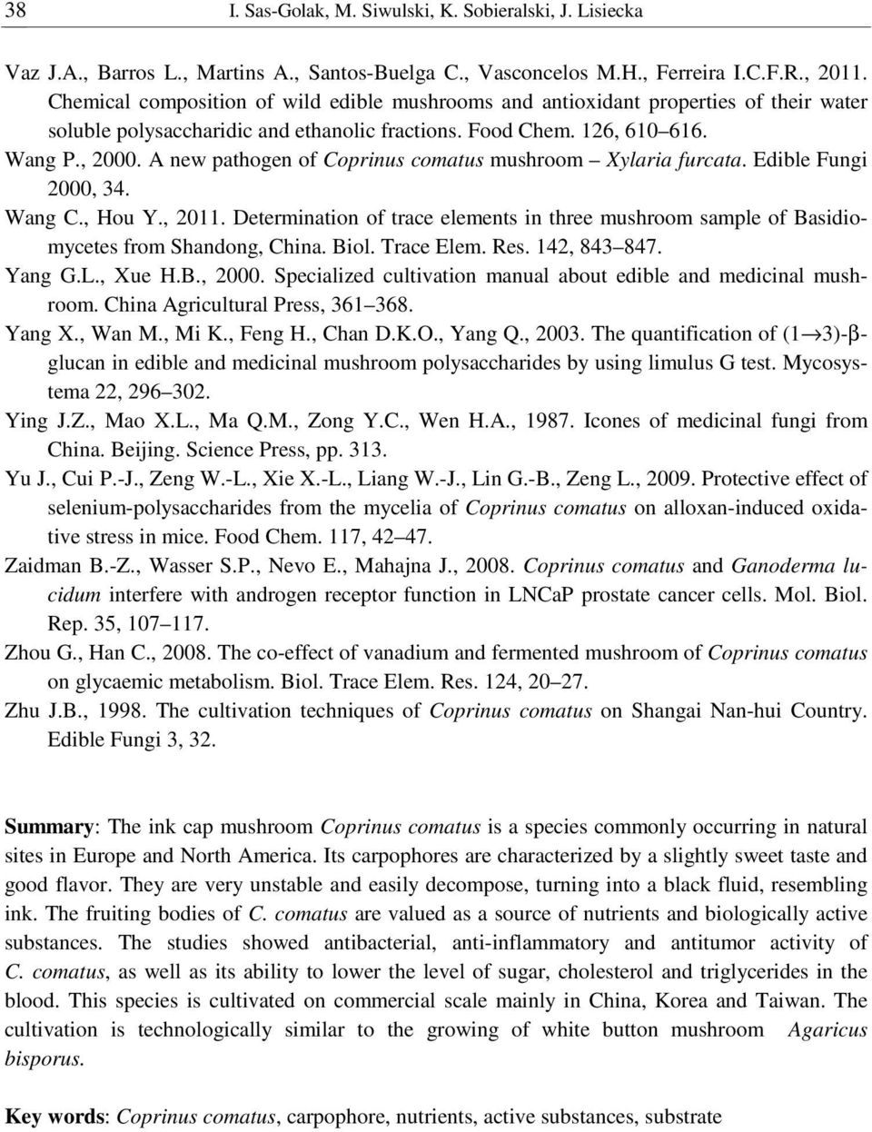 A new pathogen of Coprinus comatus mushroom Xylaria furcata. Edible Fungi 2000, 34. Wang C., Hou Y., 2011.