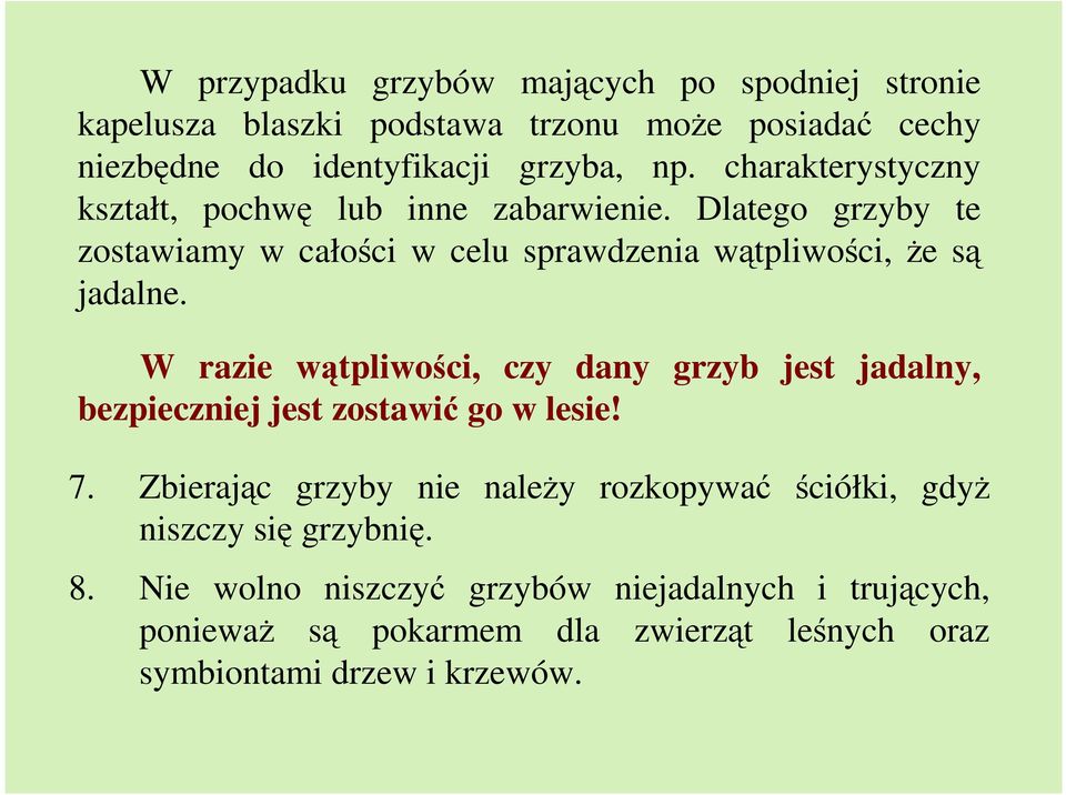 W razie wątpliwości, czy dany grzyb jest jadalny, bezpieczniej jest zostawić go w lesie! 7.