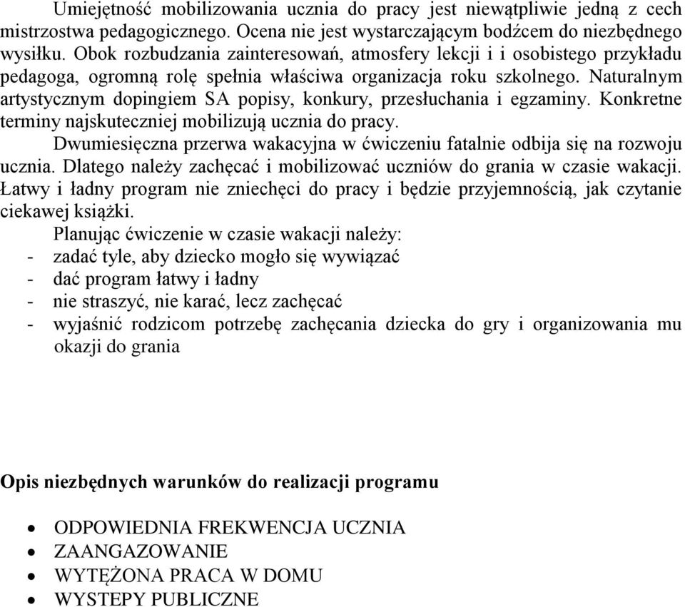 Naturalnym artystycznym dopingiem SA popisy, konkury, przesłuchania i egzaminy. Konkretne terminy najskuteczniej mobilizują ucznia do pracy.