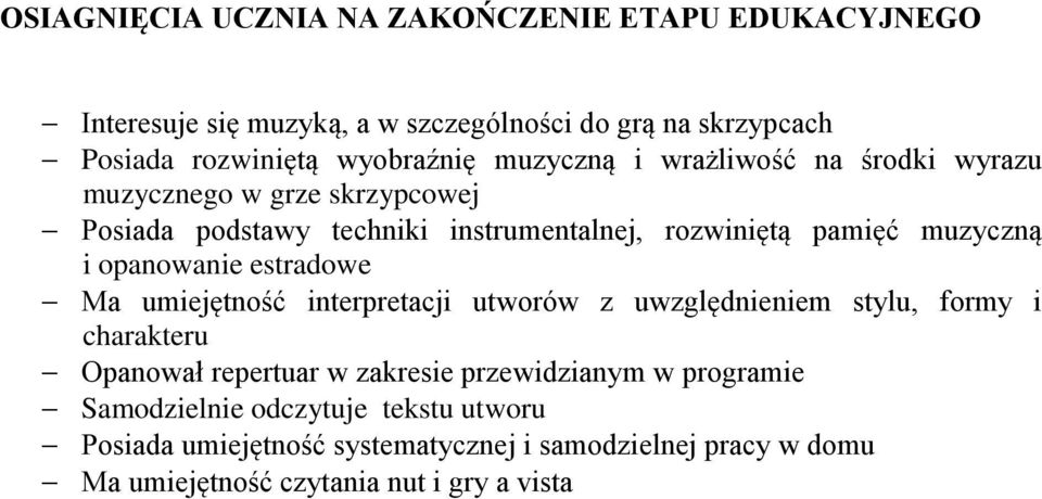 opanowanie estradowe Ma umiejętność interpretacji utworów z uwzględnieniem stylu, formy i charakteru Opanował repertuar w zakresie przewidzianym