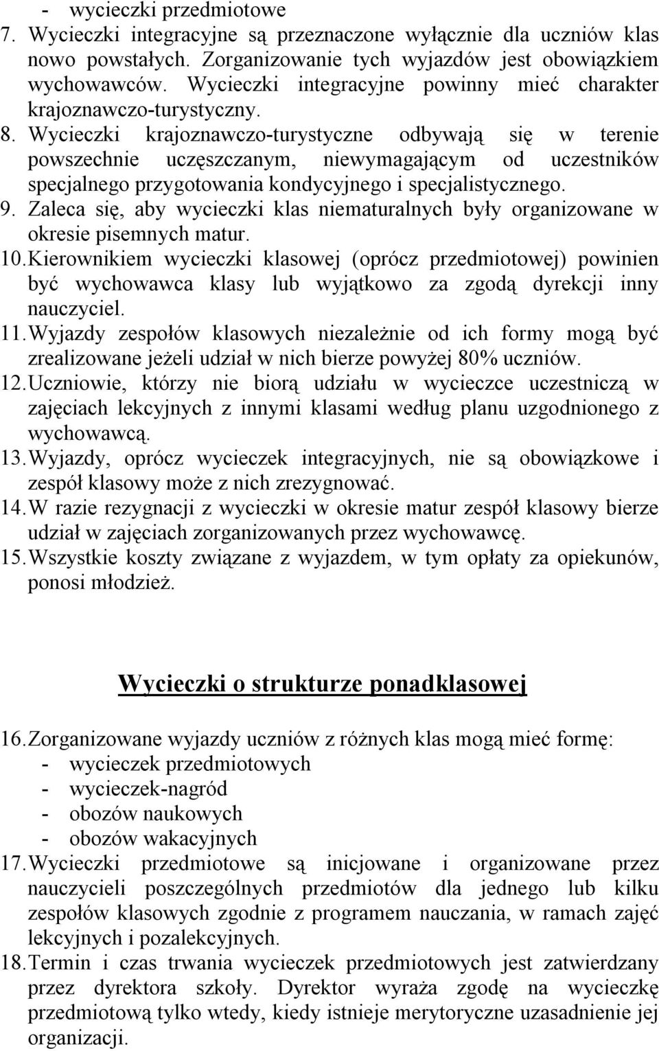 Wycieczki krajoznawczo-turystyczne odbywają się w terenie powszechnie uczęszczanym, niewymagającym od uczestników specjalnego przygotowania kondycyjnego i specjalistycznego. 9.