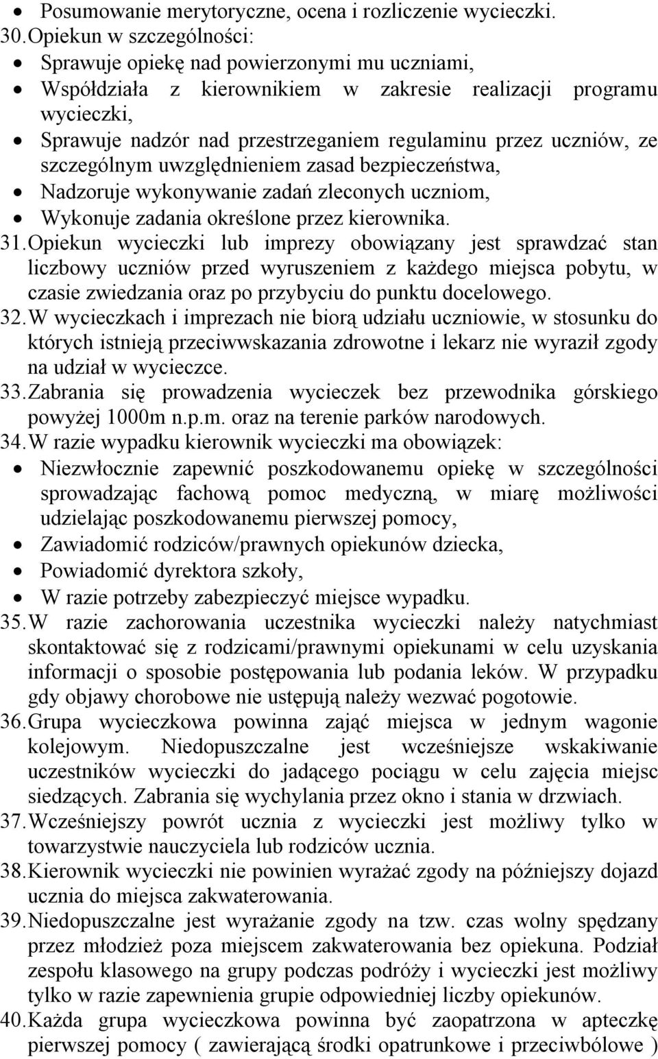 uczniów, ze szczególnym uwzględnieniem zasad bezpieczeństwa, Nadzoruje wykonywanie zadań zleconych uczniom, Wykonuje zadania określone przez kierownika. 31.