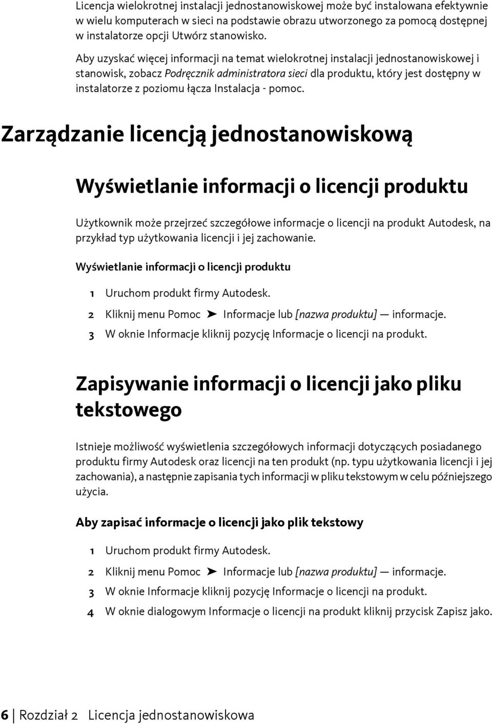 Aby uzyskać więcej informacji na temat wielokrotnej instalacji jednostanowiskowej i stanowisk, zobacz Podręcznik administratora sieci dla produktu, który jest dostępny w instalatorze z poziomu łącza