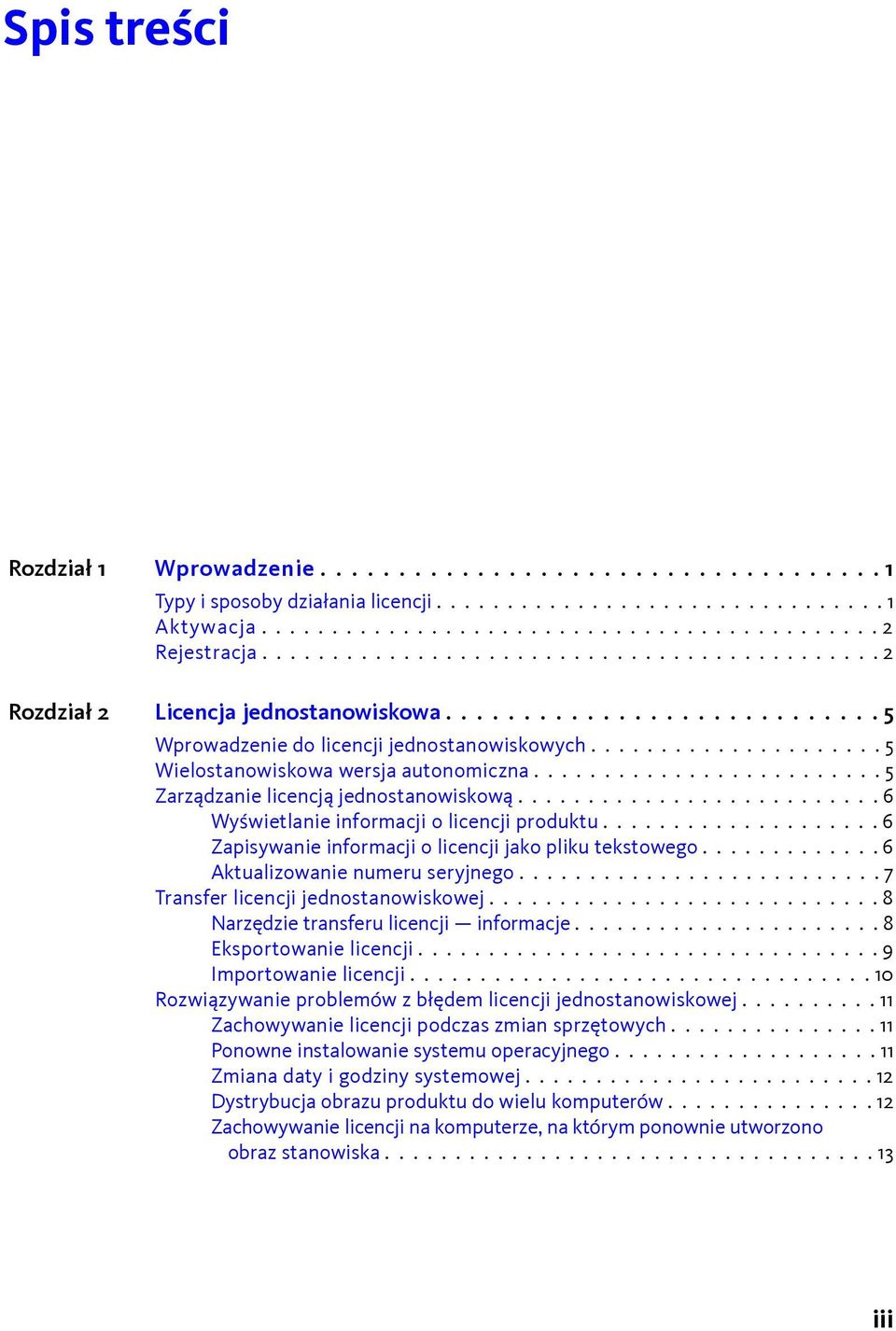 ........................ 5 Zarządzanie licencją jednostanowiskową.......................... 6 Wyświetlanie informacji o licencji produktu.................... 6 Zapisywanie informacji o licencji jako pliku tekstowego.
