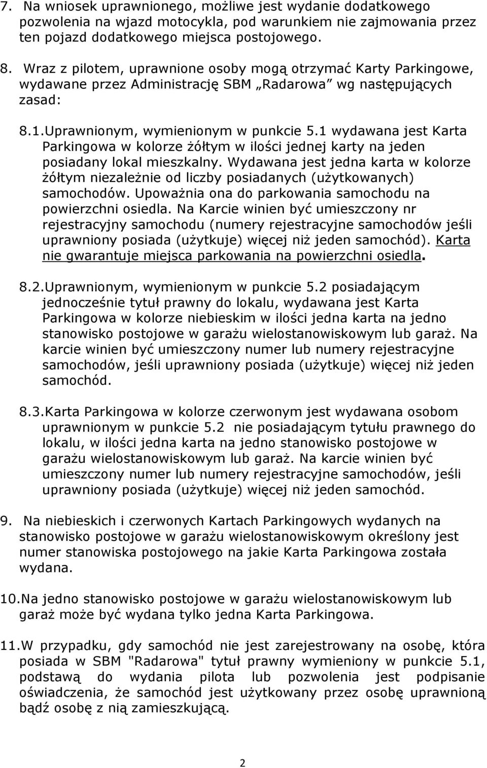 1 wydawana jest Karta Parkingowa w kolorze żółtym w ilości jednej karty na jeden posiadany lokal mieszkalny.