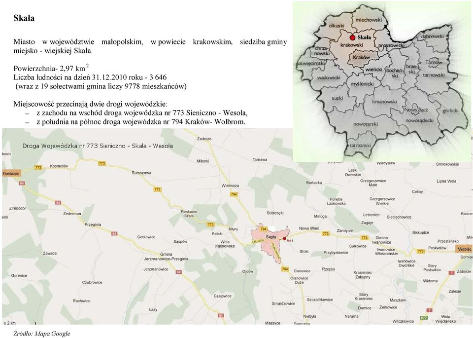 2010 roku - 3 646 (wraz z 19 sołectwami gmina liczy 9778 mieszkańców) Miejscowość przecinają dwie drogi