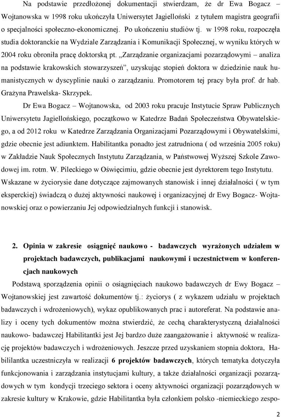 Zarządzanie organizacjami pozarządowymi analiza na podstawie krakowskich stowarzyszeń, uzyskując stopień doktora w dziedzinie nauk humanistycznych w dyscyplinie nauki o zarządzaniu.