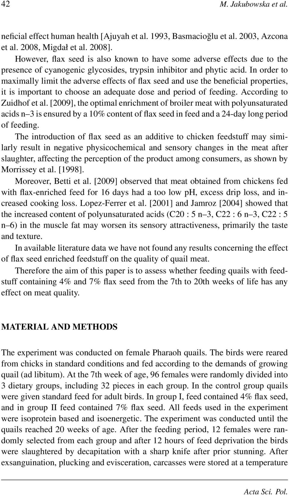 In order to maximally limit the adverse effects of flax seed and use the beneficial properties, it is important to choose an adequate dose and period of feeding. According to Zuidhof et al.