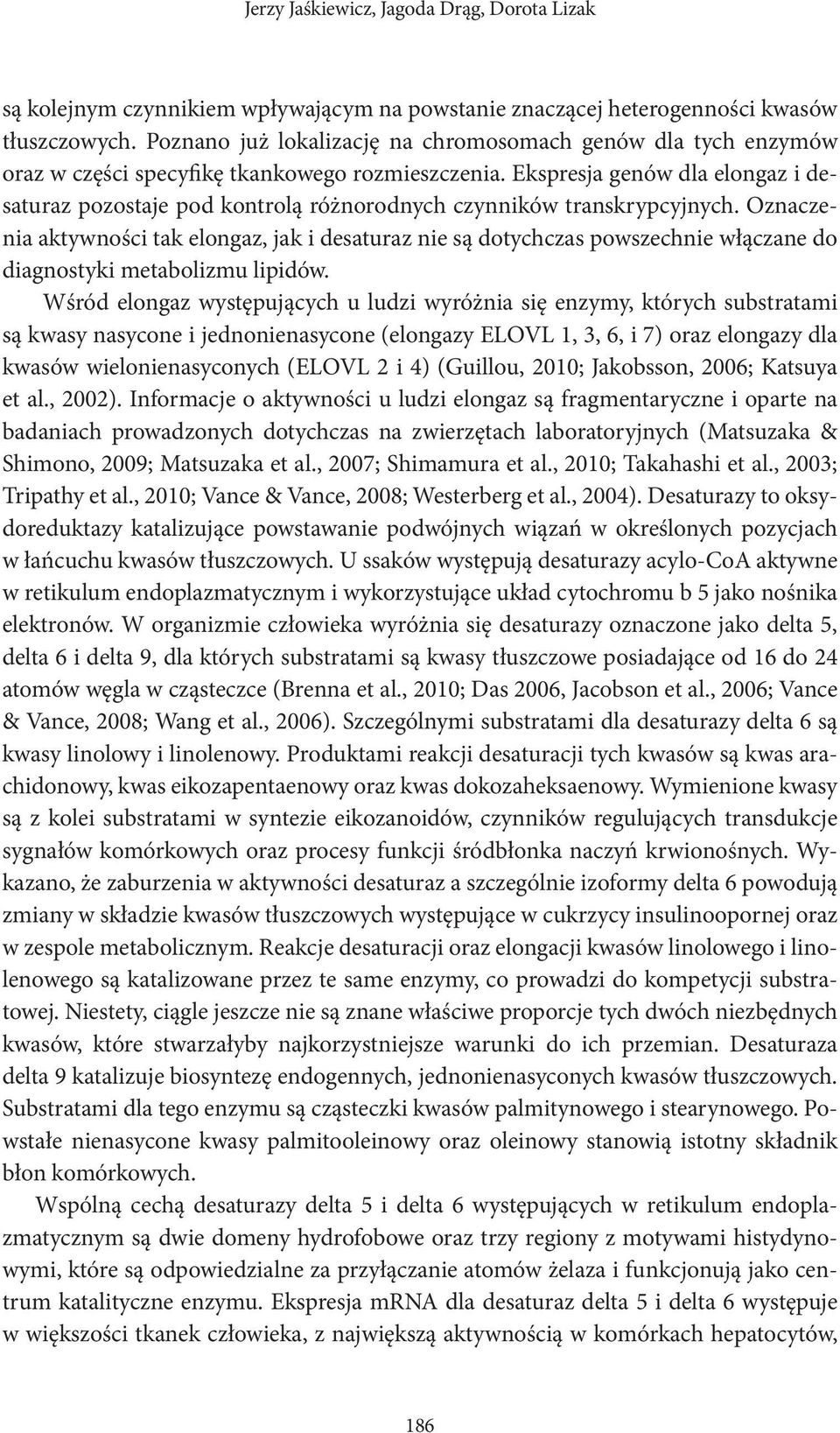 Ekspresja genów dla elongaz i desaturaz pozostaje pod kontrolą różnorodnych czynników transkrypcyjnych.