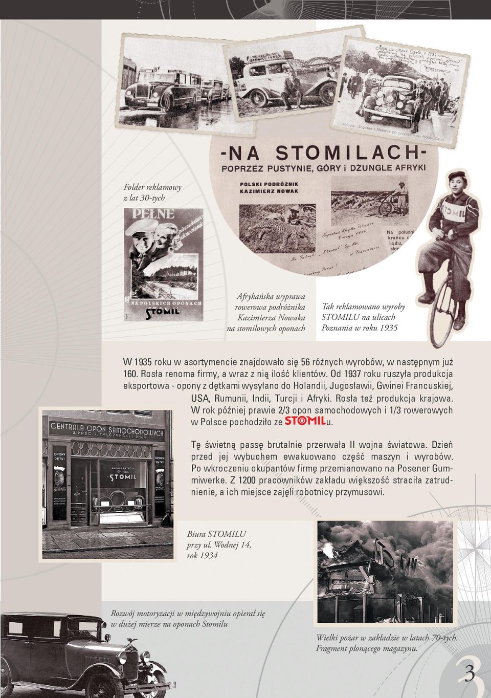 Od 1937 roku ruszyła produkcja eksportowa - opony z dętkami wysyłano do Holandii, Jugosławii, Gwinei Francuskiej, USA, Rumunii, Indii, Turcji i Afryki. Rosła też produkcja krajowa.