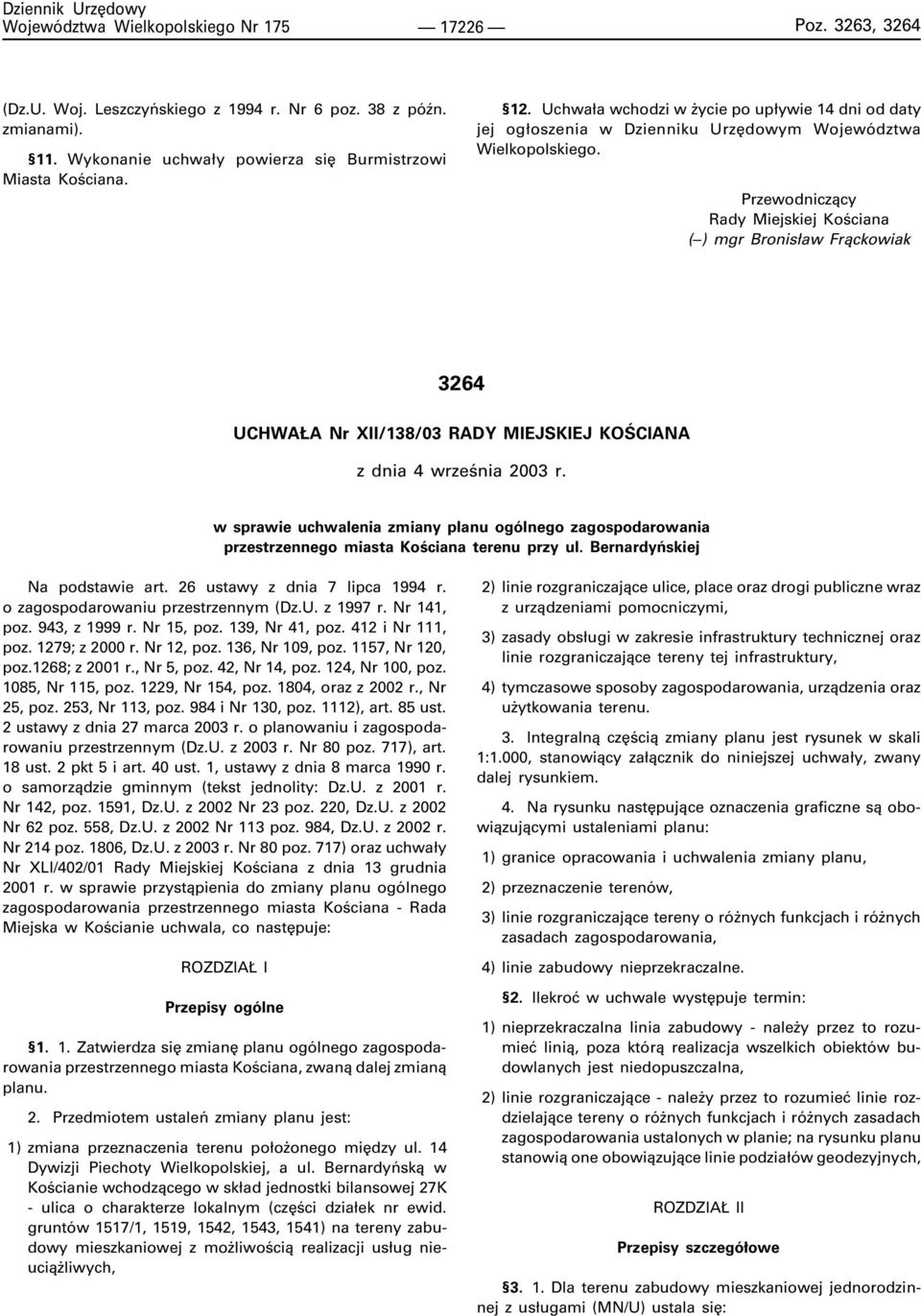 Przewodnicz¹cy Rady Miejskiej Koœciana ( ) mgr Bronis³aw Fr¹ckowiak 3264 UCHWA A Nr XII/138/03 RADY MIEJSKIEJ KOŒCIANA z dnia 4 wrzeœnia 2003 r.