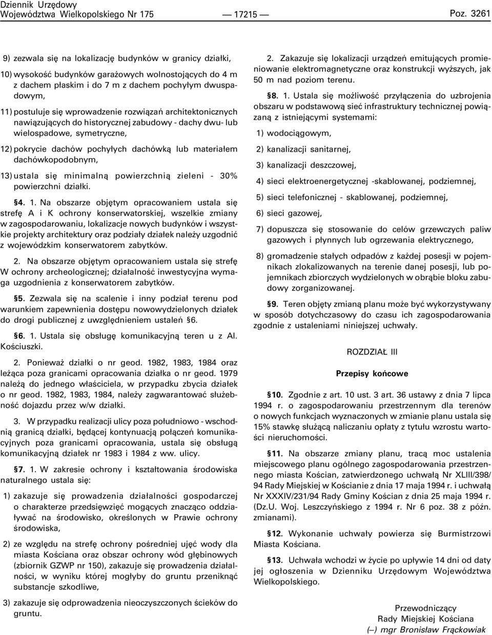 wprowadzenie rozwi¹zañ architektonicznych nawi¹zuj¹cych do historycznej zabudowy - dachy dwu- lub wielospadowe, symetryczne, 12) pokrycie dachów pochy³ych dachówk¹ lub materia³em dachówkopodobnym,