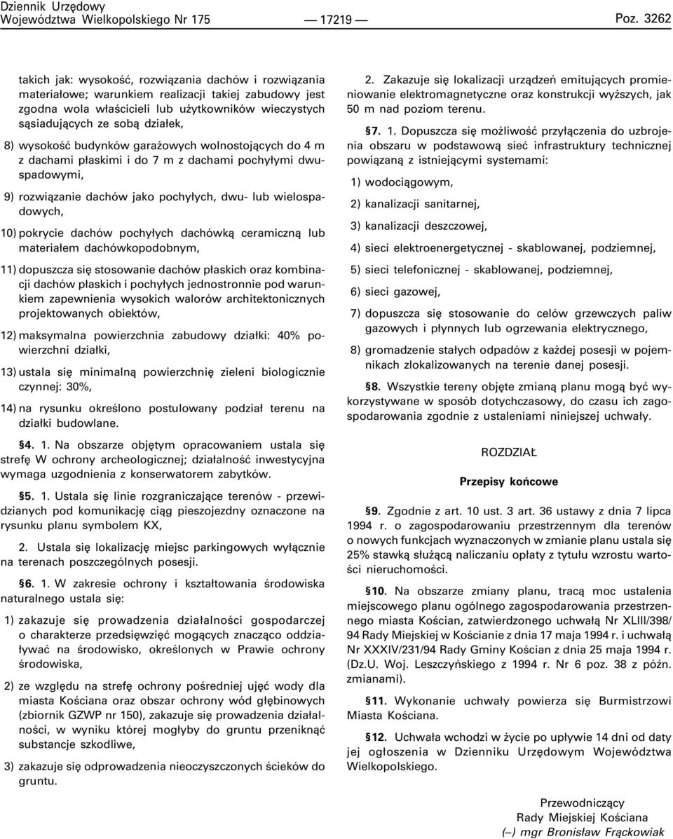 8) wysokoœæ budynków gara owych wolnostoj¹cych do 4 m z dachami p³askimi i do 7 m z dachami pochy³ymi dwuspadowymi, 9) rozwi¹zanie dachów jako pochy³ych, dwu- lub wielospadowych, 10) pokrycie dachów