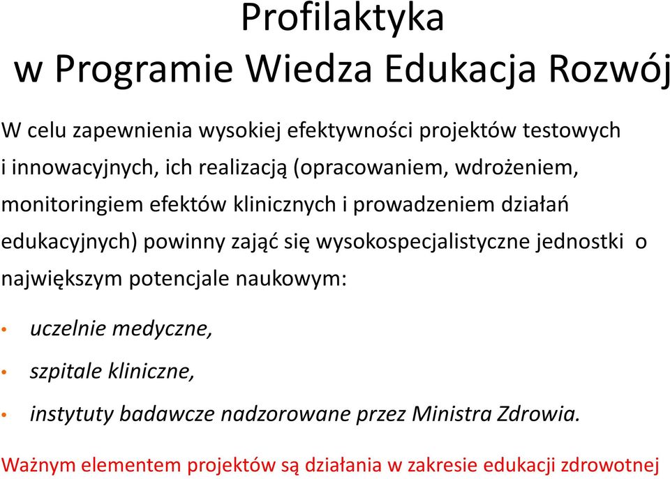 zająć się wysokospecjalistyczne jednostki o największym potencjale naukowym: uczelnie medyczne, szpitale kliniczne,