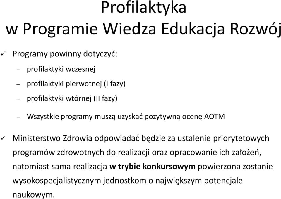 będzie za ustalenie priorytetowych programów zdrowotnych do realizacji oraz opracowanie ich założeń, natomiast sama