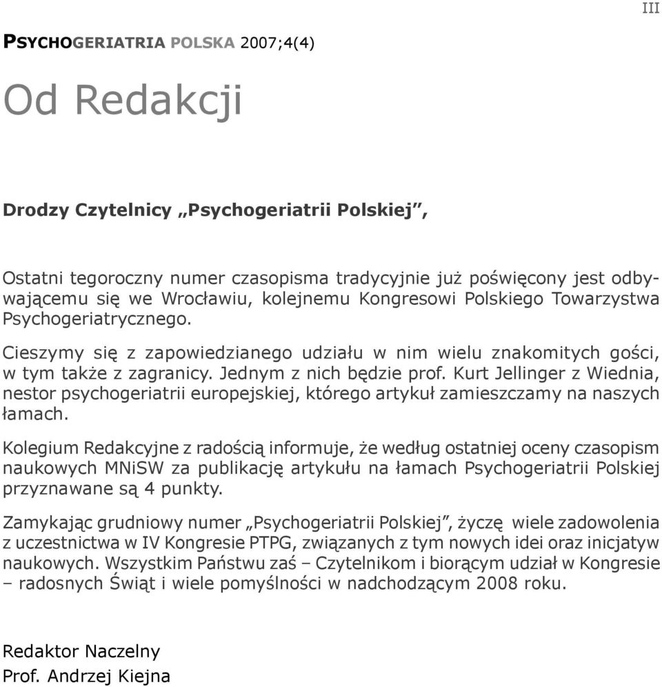 Kurt Jellinger z Wiednia, nestor psychogeriatrii europejskiej, którego artykuł zamieszczamy na naszych łamach.