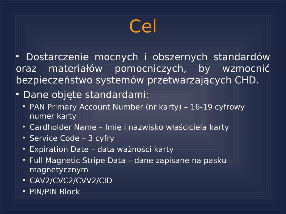 Dane objęte standardami: PAN Primary Account Number (nr karty) 16-19 cyfrowy numer karty Cardholder Name