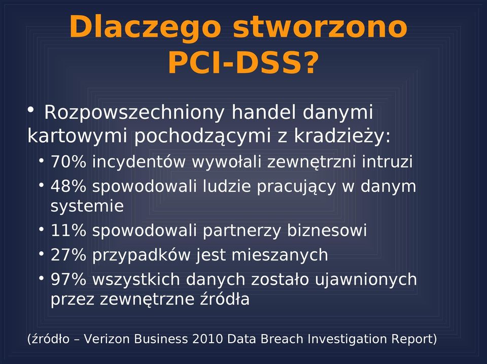 zewnętrzni intruzi 48% spowodowali ludzie pracujący w danym systemie 11% spowodowali partnerzy