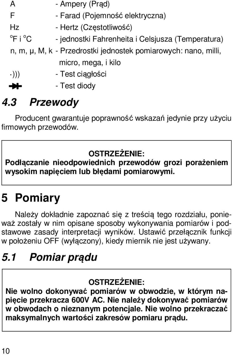 OSTRZEŻENIE: Podłączanie nieodpowiednich przewodów grozi porażeniem wysokim napięciem lub błędami pomiarowymi.