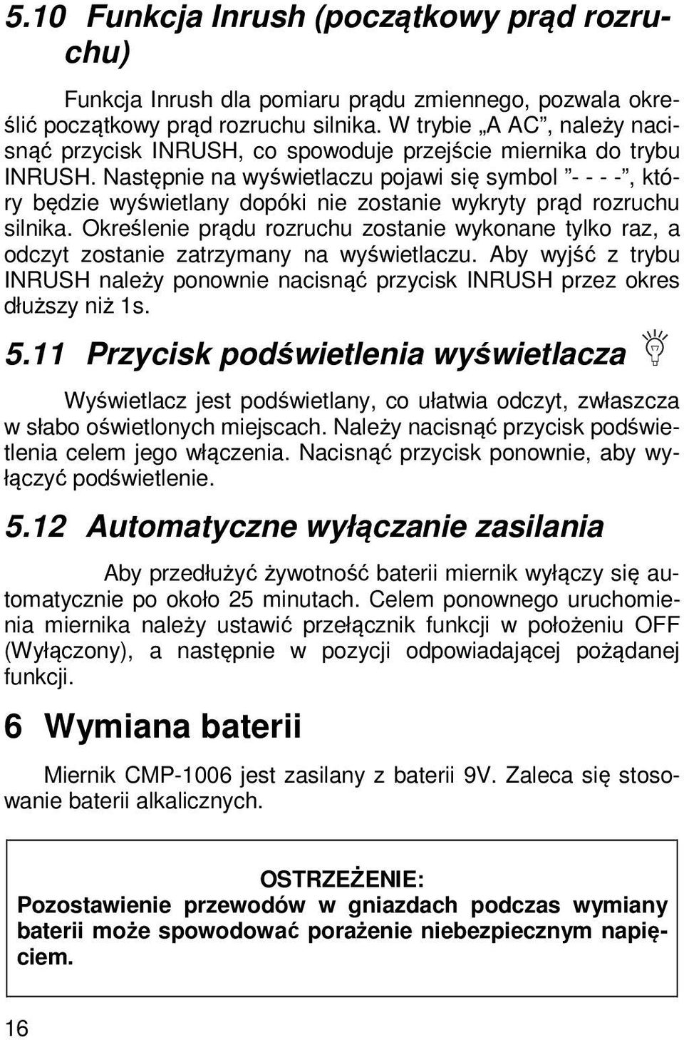 Następnie na wyświetlaczu pojawi się symbol - - - -, który będzie wyświetlany dopóki nie zostanie wykryty prąd rozruchu silnika.