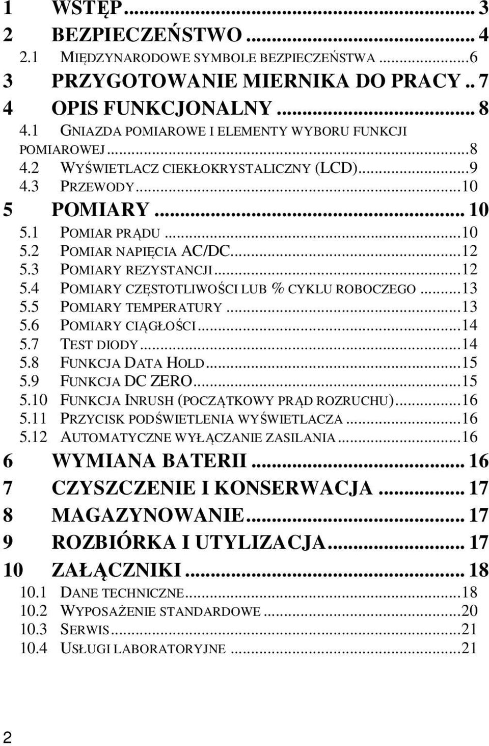 3 POMIARY REZYSTANCJI... 12 5.4 POMIARY CZĘSTOTLIWOŚCI LUB % CYKLU ROBOCZEGO... 13 5.5 POMIARY TEMPERATURY... 13 5.6 POMIARY CIĄGŁOŚCI... 14 5.7 TEST DIODY... 14 5.8 FUNKCJA DATA HOLD... 15 5.