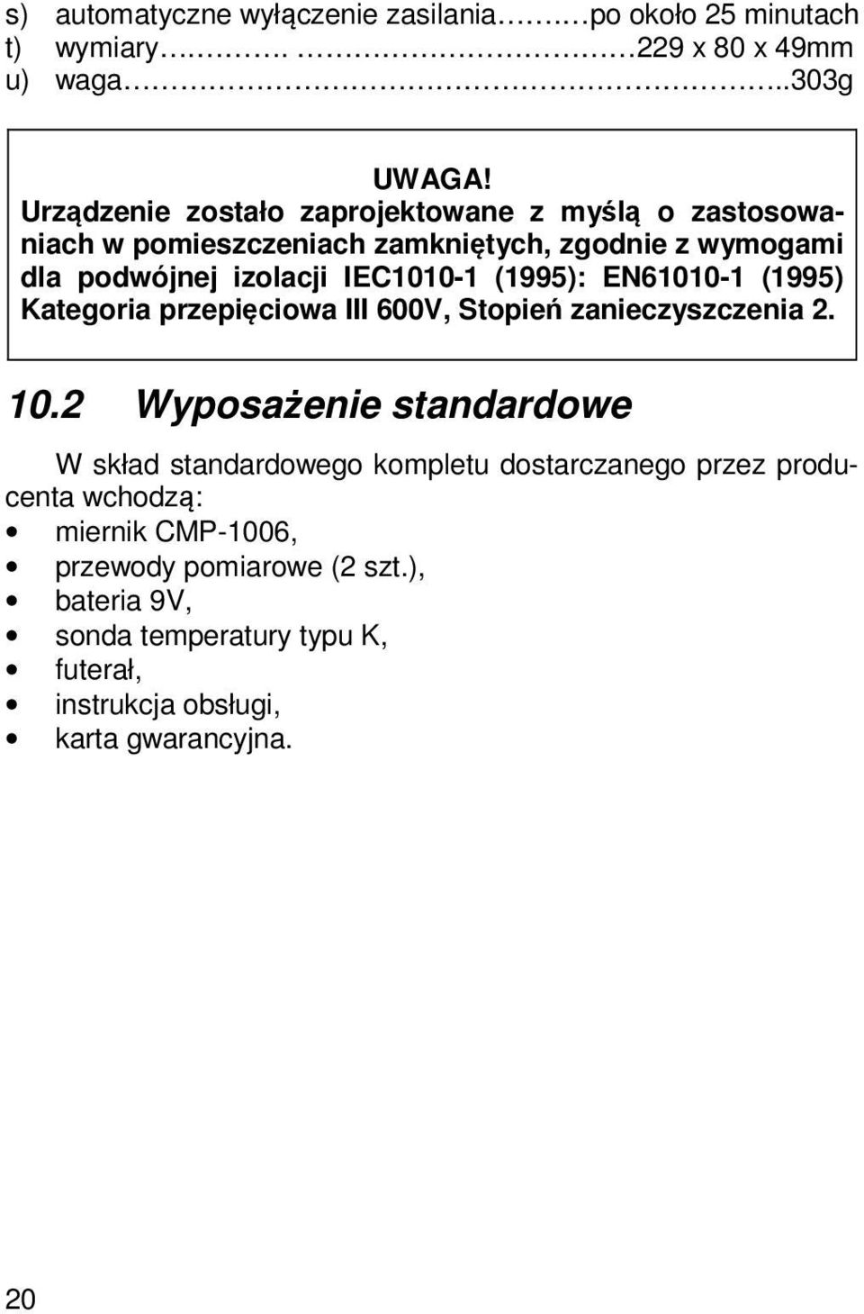 (1995): EN61010-1 (1995) Kategoria przepięciowa III 600V, Stopień zanieczyszczenia 2. 10.