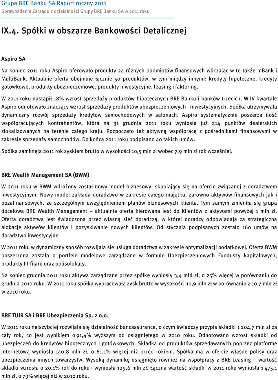 W 2011 roku nastąpił 18% wzrost sprzedaży produktów hipotecznych BRE Banku i banków trzecich. W IV kwartale Aspiro odnotowało znaczący wzrost sprzedaży produktów ubezpieczeniowych i inwestycyjnych.