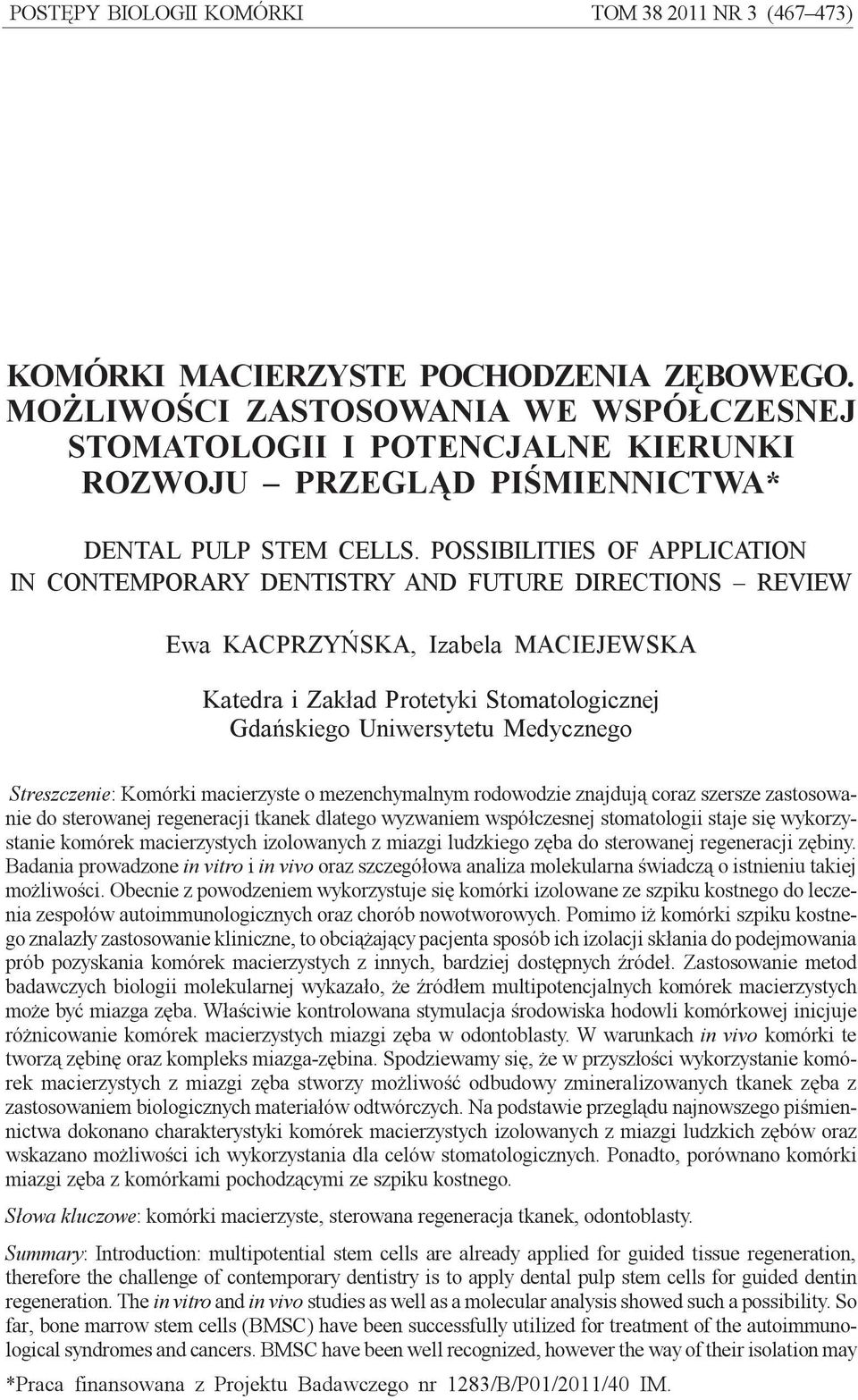 POSSIBILITIES OF APPLICATION IN CONTEMPORARY DENTISTRY AND FUTURE DIRECTIONS REVIEW Ewa KACPRZYÑSKA, Izabela MACIEJEWSKA Katedra i Zak³ad Protetyki Stomatologicznej Gdañskiego Uniwersytetu Medycznego