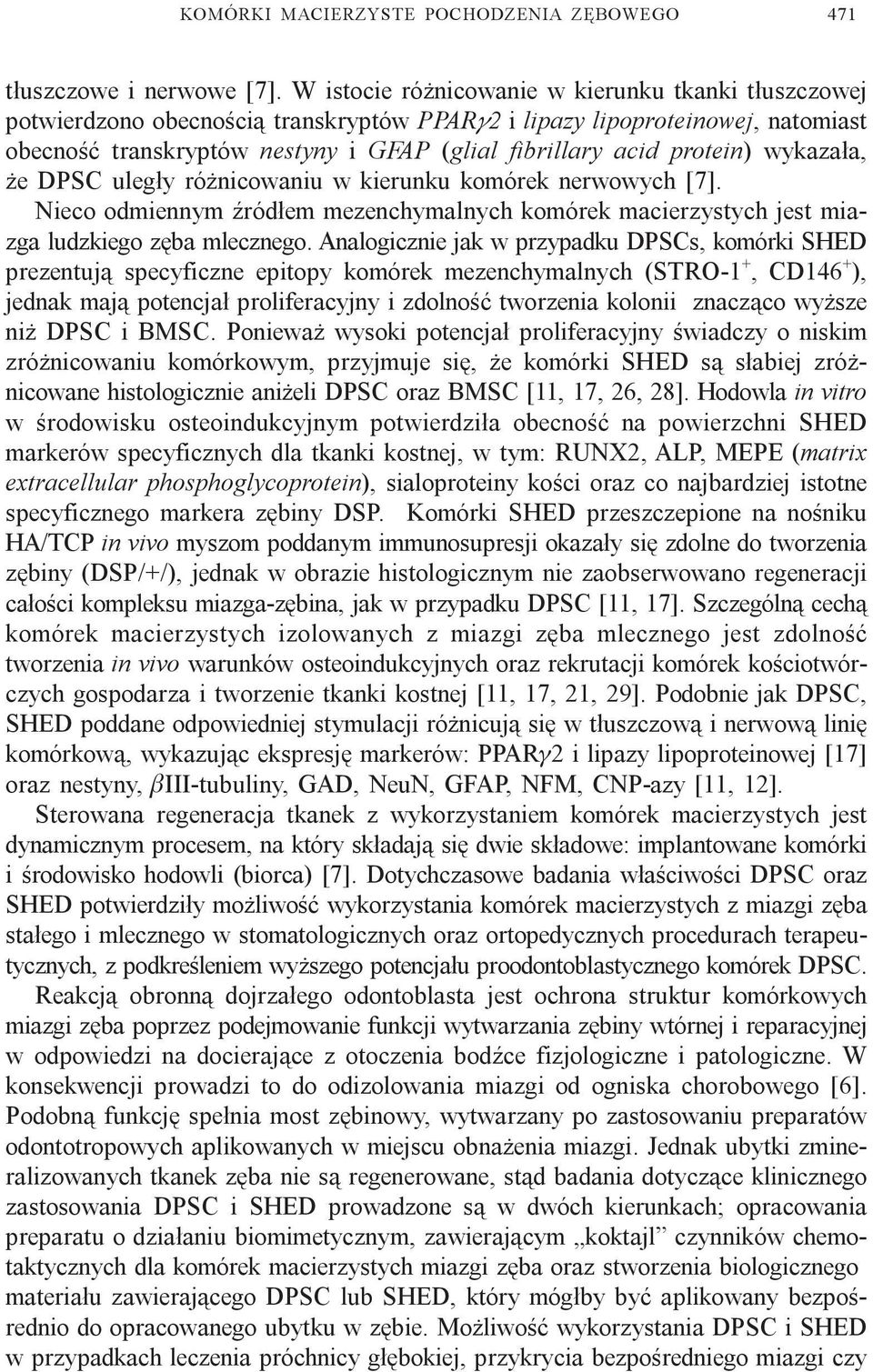 protein) wykaza³a, e DPSC uleg³y ró nicowaniu w kierunku komórek nerwowych [7]. Nieco odmiennym Ÿród³em mezenchymalnych komórek macierzystych jest miazga ludzkiego zêba mlecznego.