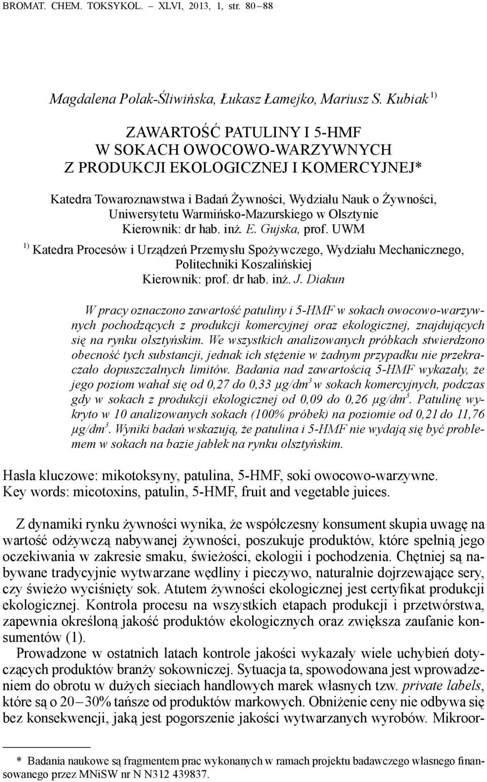 Warmińsko-Mazurskiego w Olsztynie Kierownik: dr hab. inż. E. Gujska, prof. UWM 1) Katedra Procesów i Urządzeń Przemysłu Spożywczego, Wydziału Mechanicznego, Politechniki Koszalińskiej Kierownik: prof.