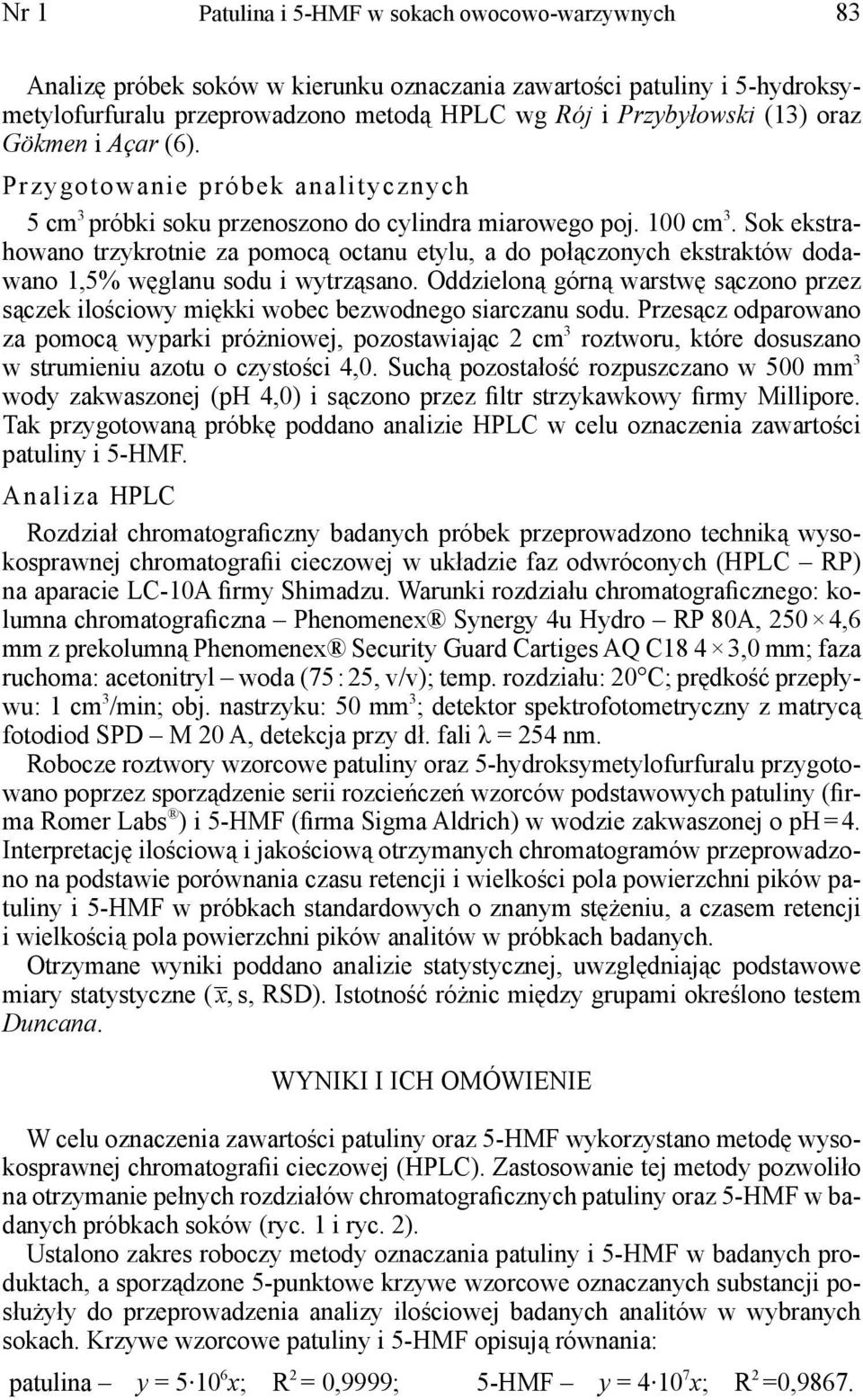 Sok ekstrahowano trzykrotnie za pomocą octanu etylu, a do połączonych ekstraktów dodawano 1,5% węglanu sodu i wytrząsano.