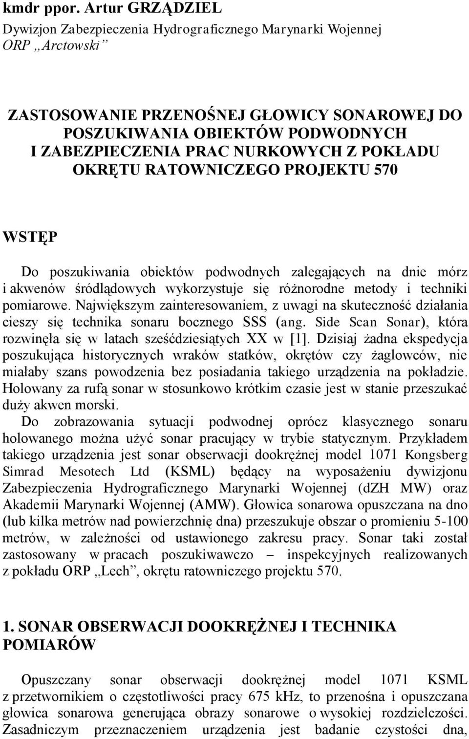 Z POKŁADU OKRĘTU RATOWNICZEGO PROJEKTU 570 WSTĘP Do poszukiwania obiektów podwodnych zalegających na dnie mórz i akwenów śródlądowych wykorzystuje się różnorodne metody i techniki pomiarowe.