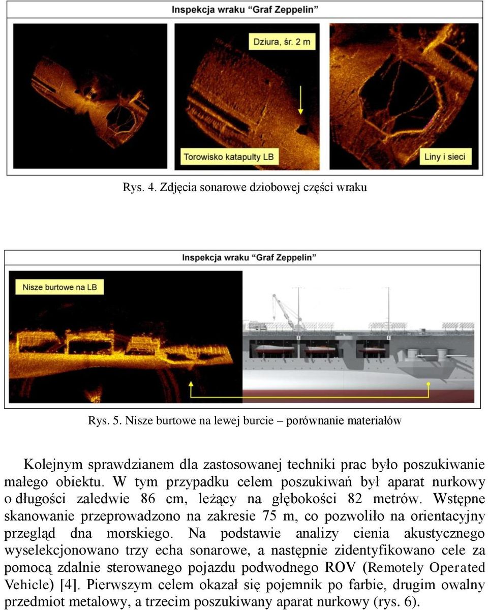 W tym przypadku celem poszukiwań był aparat nurkowy o długości zaledwie 86 cm, leżący na głębokości 82 metrów.