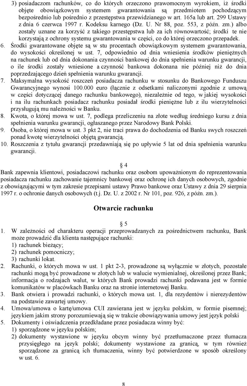 ) albo zostały uznane za korzyść z takiego przestępstwa lub za ich równowartość; środki te nie korzystają z ochrony systemu gwarantowania w części, co do której orzeczono przepadek. 6.