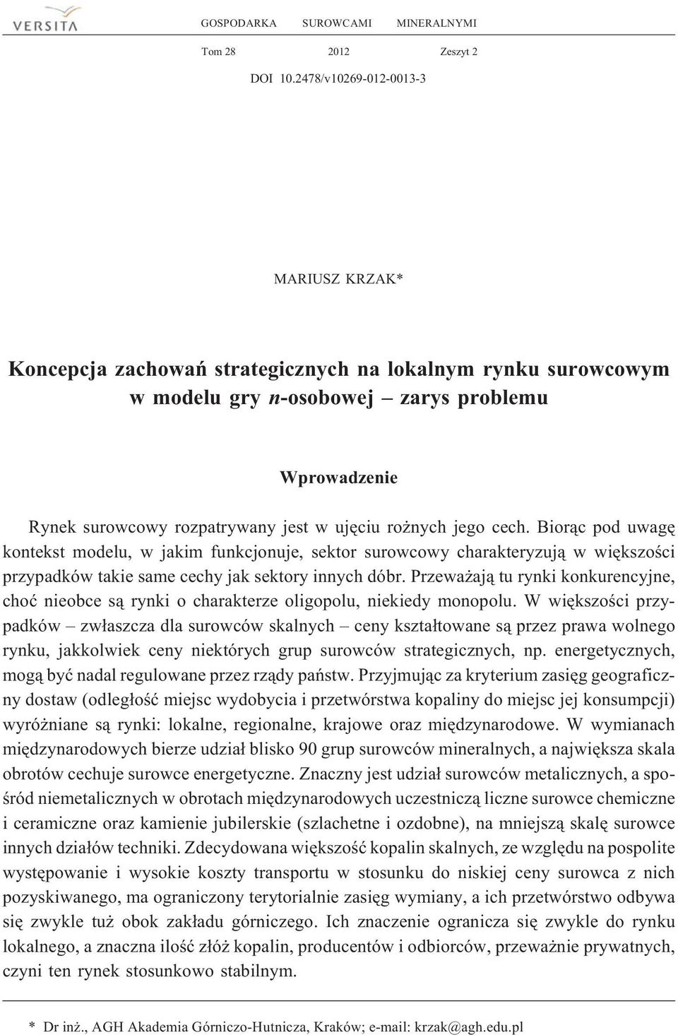 nych jego cech. Bor¹c pod uwagê kontekst modelu, w jakm funkcjonuje, sektor surowcowy charakteryzuj¹ w wêkszoœc przypadków take same cechy jak sektory nnych dóbr.