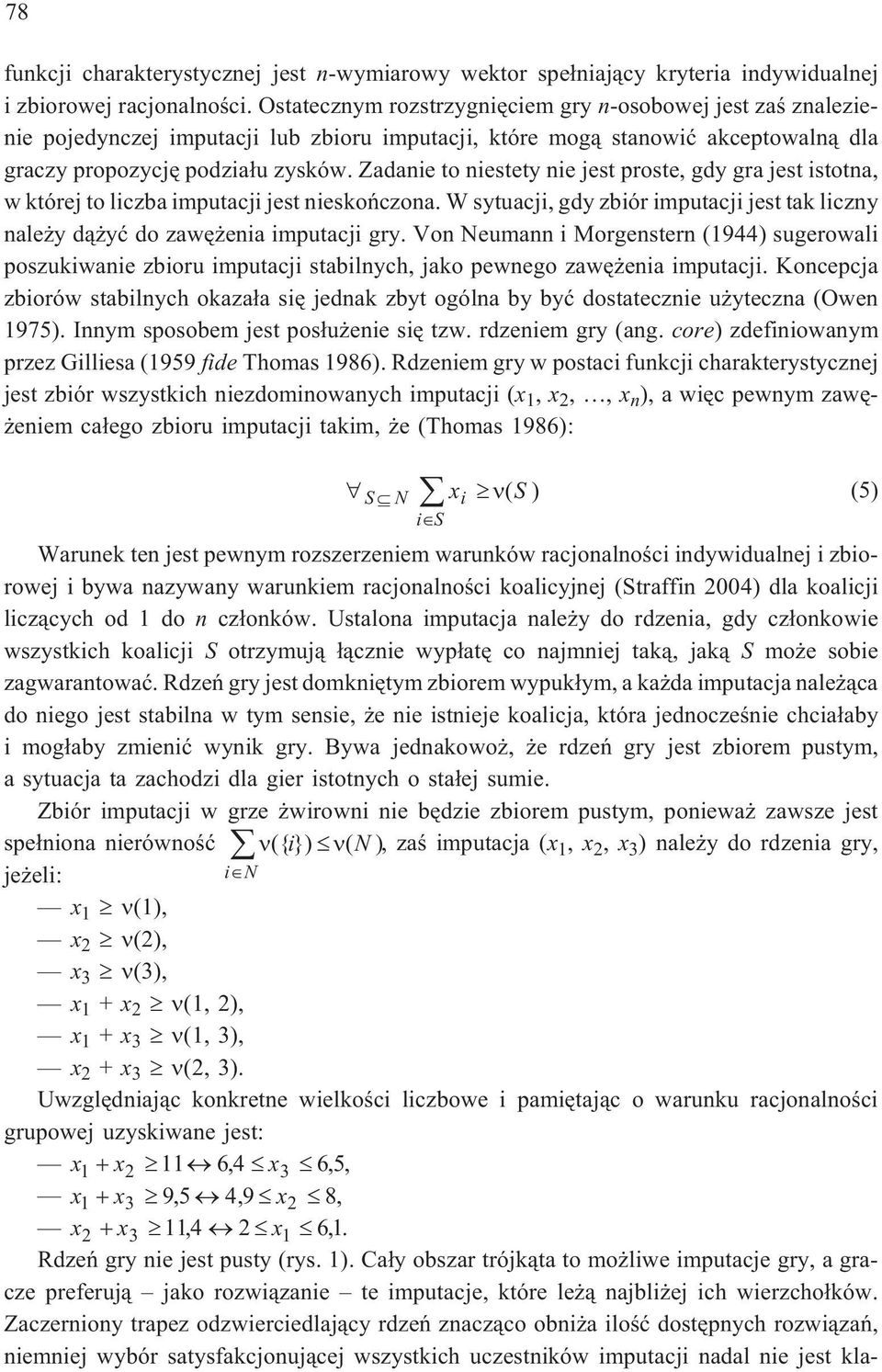 Zadane to nestety ne jest proste, gdy gra jest stotna, w której to lczba mputacj jest neskoñczona. W sytuacj, gdy zbór mputacj jest tak lczny nale y d¹ yæ do zawê ena mputacj gry.