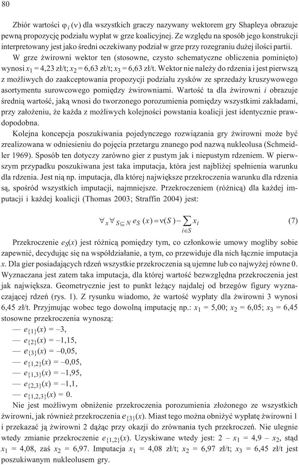 W grze wrown wektor ten (stosowne, czysto schematyczne oblczena pomnêto) wynos x 1 = 4,23 z³/t; x 2 = 6,63 z³/t; x 3 = 6,63 z³/t.