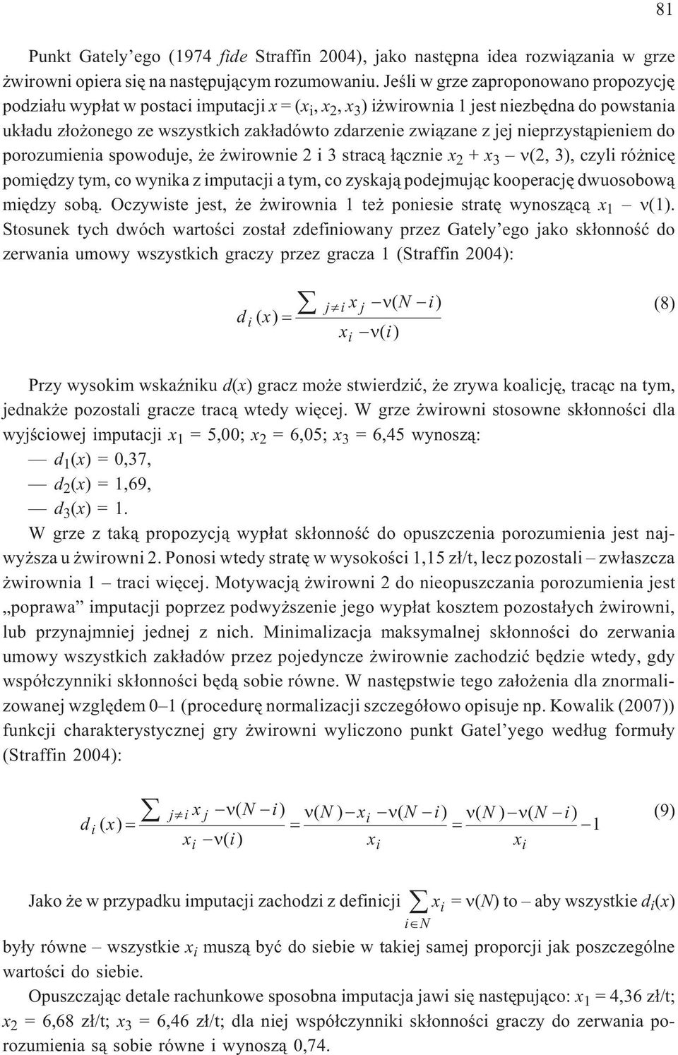 neprzyst¹penem do porozumena spowoduje, e wrowne 2 3 strac¹ ³¹czne x 2 + x 3 (2, 3), czyl ró ncê pomêdzy tym, co wynka z mputacj a tym, co zyskaj¹ podejmuj¹c kooperacjê dwuosobow¹ mêdzy sob¹.