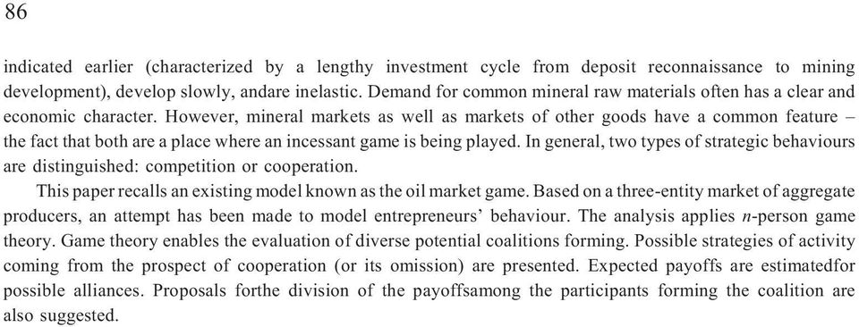 However, mneral markets as well as markets of other goods have a common feature the fact that both are a place where an ncessant game s beng played.