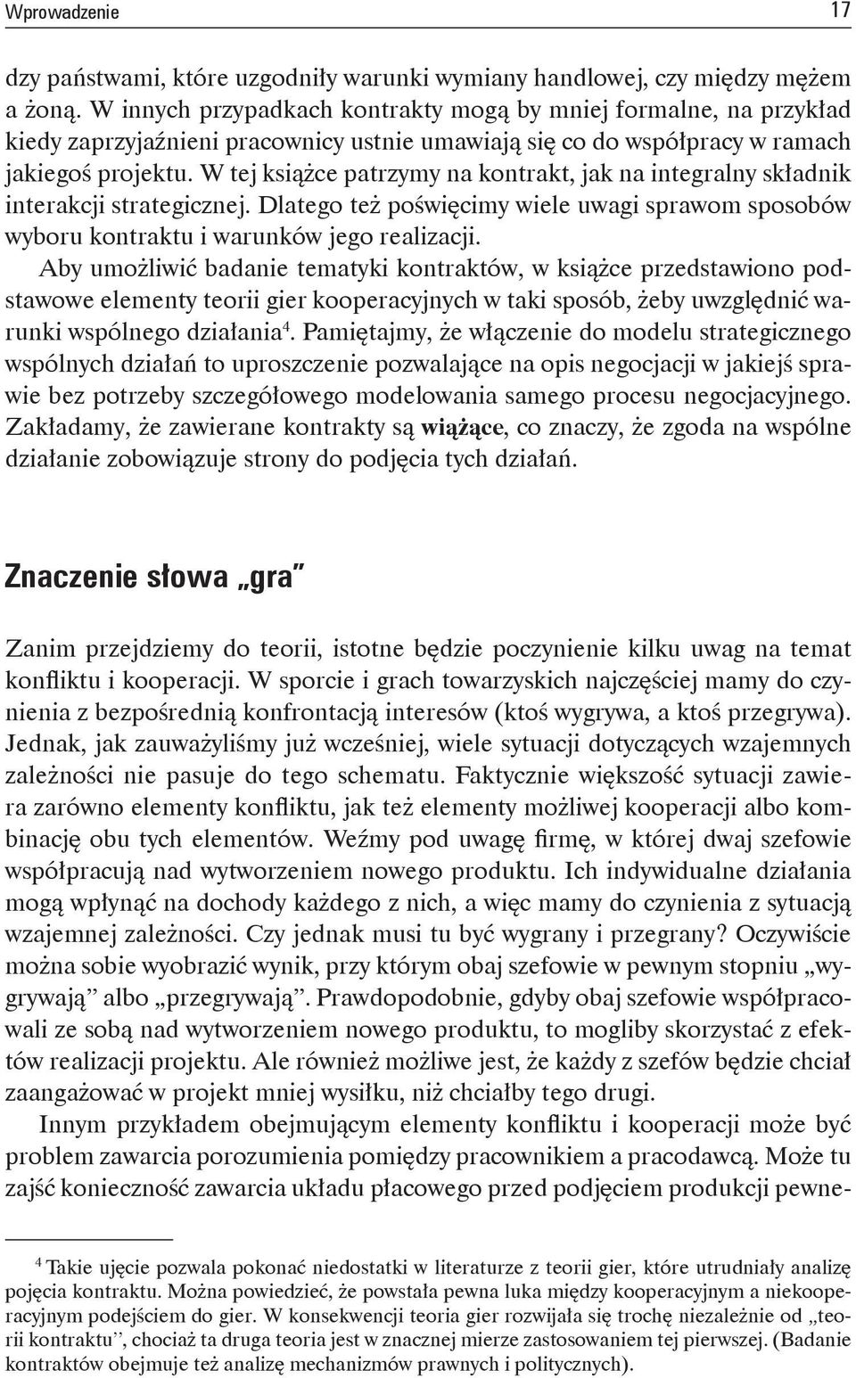 W tej książce patrzymy na kontrakt, jak na integralny składnik interakcji strategicznej. Dlatego też poświęcimy wiele uwagi sprawom sposobów wyboru kontraktu i warunków jego realizacji.