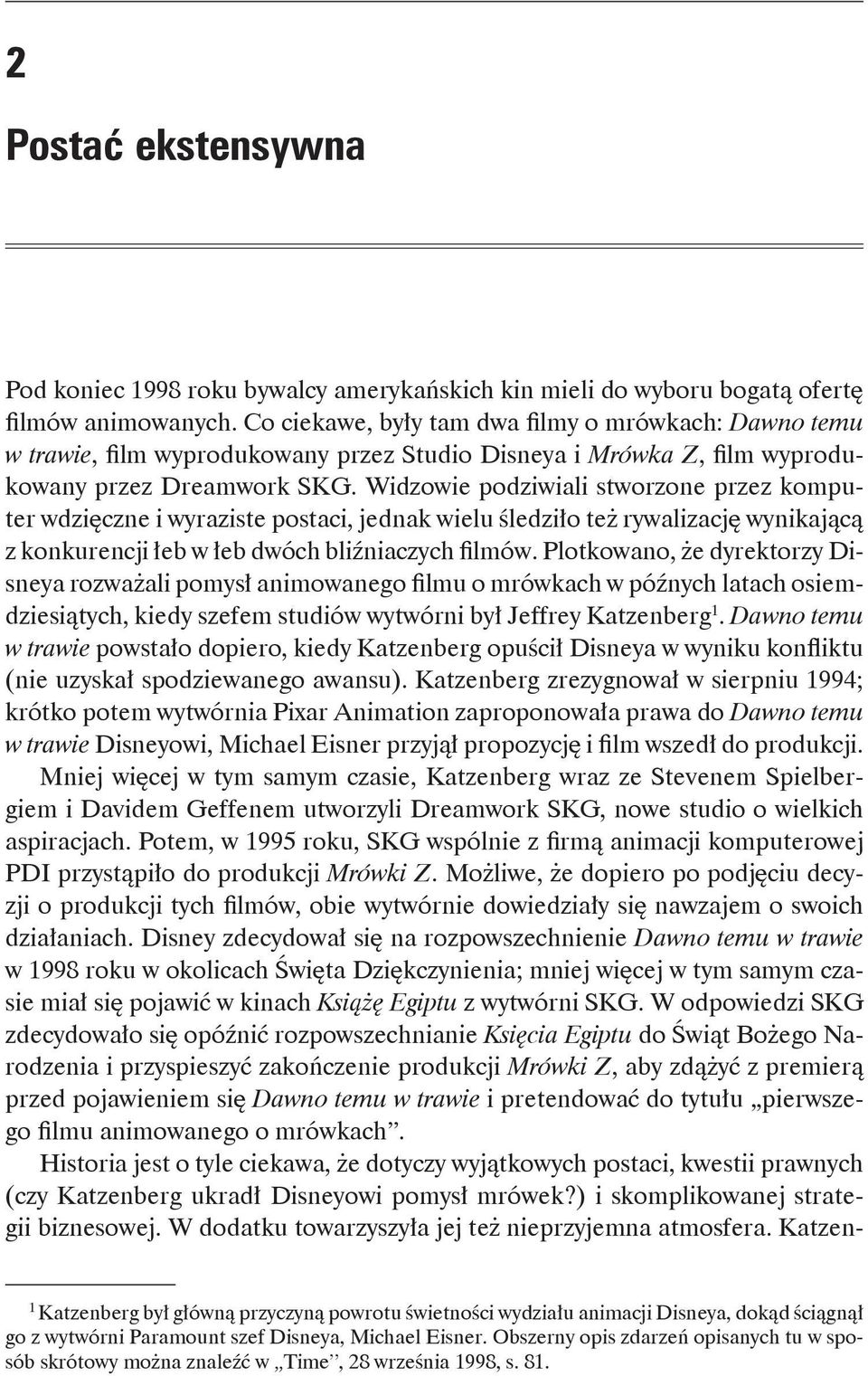 Widzowie podziwiali stworzone przez komputer wdzięczne i wyraziste postaci, jednak wielu śledziło też rywalizację wynikającą z konkurencji łeb w łeb dwóch bliźniaczych filmów.