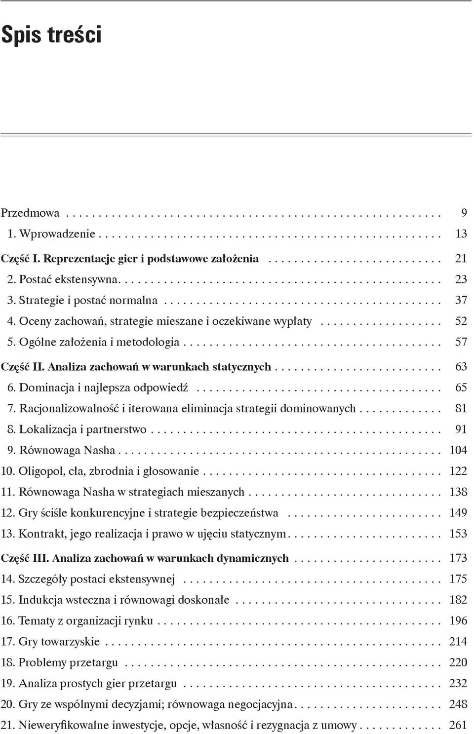 Oceny zachowań, strategie mieszane i oczekiwane wypłaty.................... 52 5. Ogólne założenia i metodologia......................................... 57 Część II.