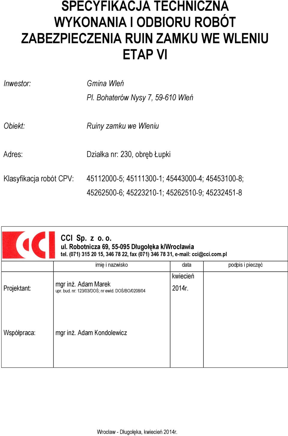 45262500-6; 45223210-1; 45262510-9; 45232451-8 Projektant: CCI Sp. z o. o. ul. Robotnicza 69, 55-095 Długołęka k/wrocławia tel.