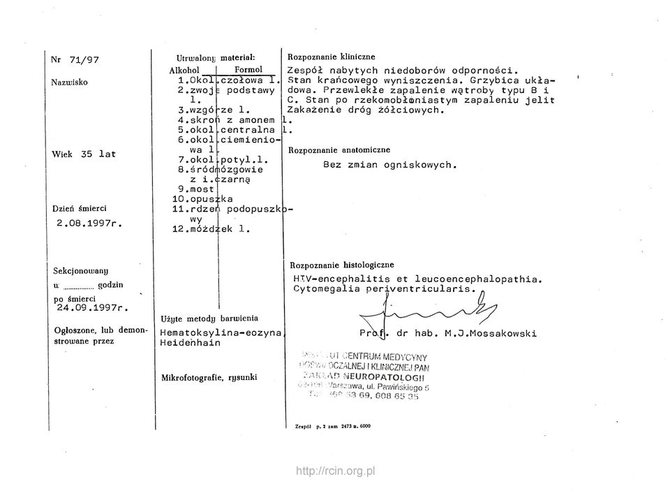 centralna l. 6.okol.ciemieniowa 1. Rozpoznanie anatomiczne 7.okol.potyl.1. 8.ś ródmózgowie Bez zmian ogniskowych. z i.czarną 9.most 10. opuszka 11.rdzeń podopuszk wy 12.móżdżek 1.