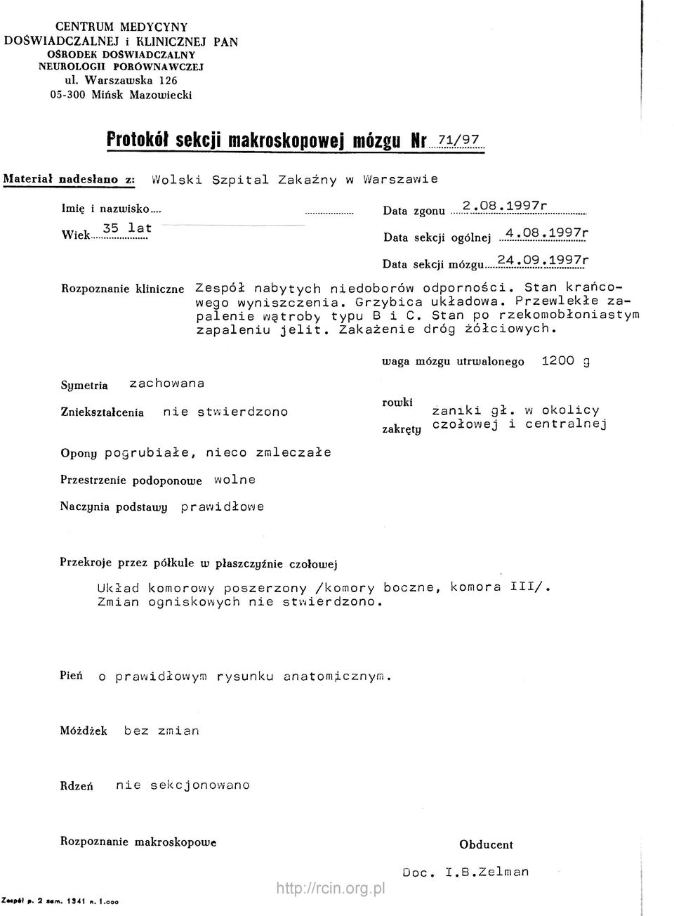 .. Wiek Data zgonu Data sekcji ogólnej Data sekcji mózgu? Rozpoznanie kliniczne Zespół nabytych niedoborów odporności. Stan krańcowego wyniszczenia. Grzybica układowa.