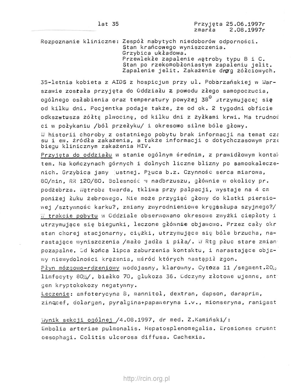 Poborzańskiej w Warszawie została przyjęta do Oddziału z powodu złego samopoczucia, ogólnego osłabienia oraz temperatury powyżej 38 utrzymującej się od kilku dni. Pocjentka podaje także, że od ok.