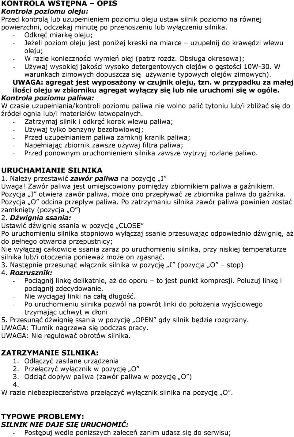 Obsługa okresowa); - Używaj wysokiej jakości wysoko detergentowych olejów o gęstości 10W-30. W warunkach zimowych dopuszcza się używanie typowych olejów zimowych).