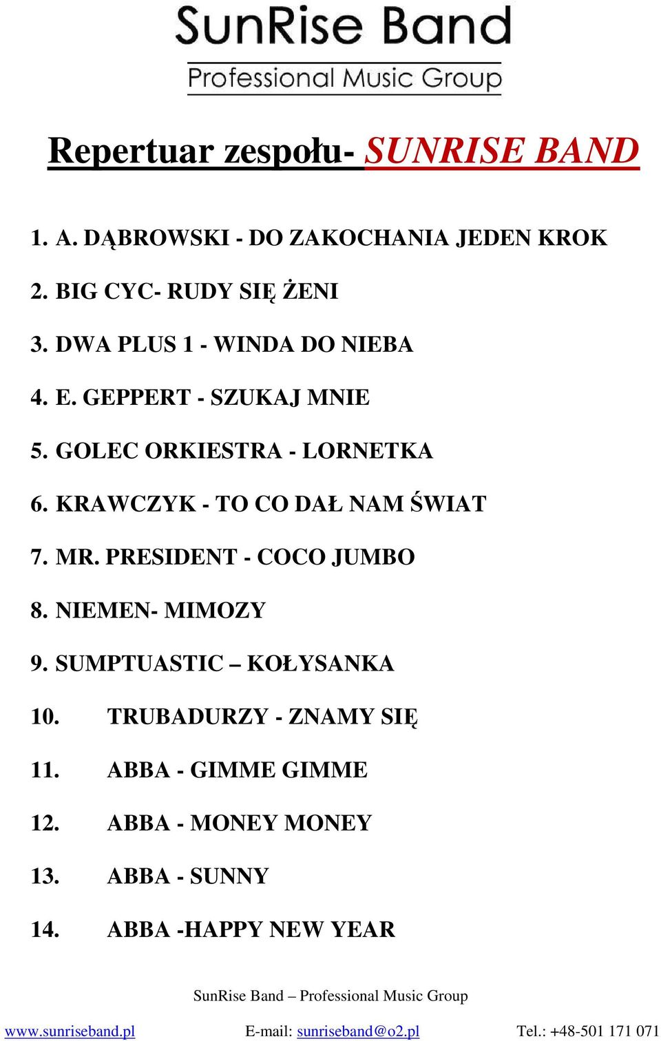 KRAWCZYK - TO CO DAŁ NAM ŚWIAT 7. MR. PRESIDENT - COCO JUMBO 8. NIEMEN- MIMOZY 9.